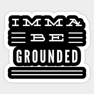 Imma Be Grounded - 3 Line Typography Sticker